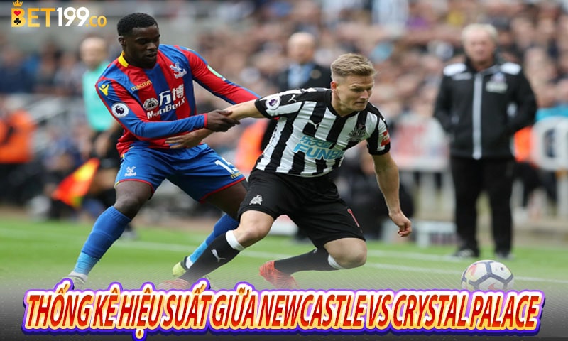 Những thống kê hiệu suất gần đây - Soi kèo Newcastle United vs Crystal Palace