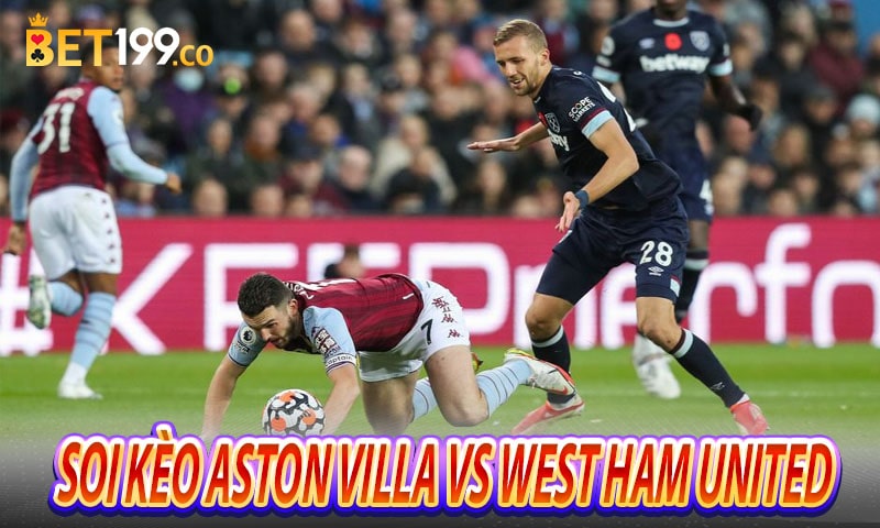 Dự đoán và soi kèo Aston Villa vs West Ham United