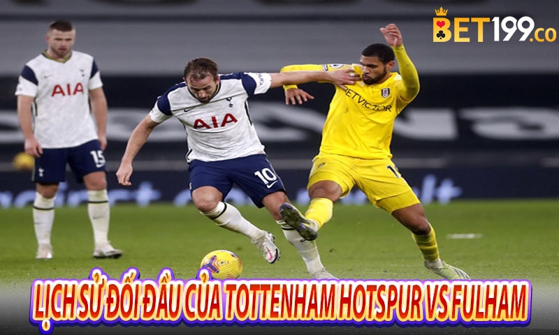 Lịch sử đối đầu của hai đội Tottenham Hotspur vs Fulham