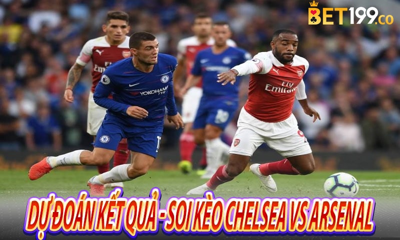 Dự đoán kết quả trận đấu - Soi kèo Chelsea vs Arsenal 